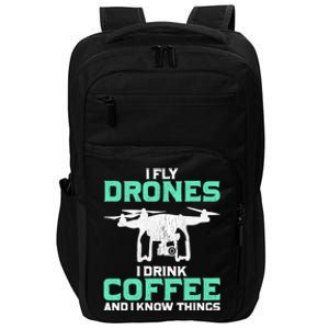 I Fly Drones And I Know Things Funny Drone Pilot Gift Impact Tech Backpack