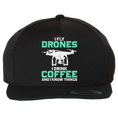 I Fly Drones And I Know Things Funny Drone Pilot Gift Wool Snapback Cap