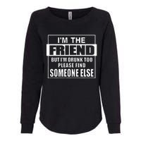 If Found Drunk Please Return To Friend IM The Friend Womens California Wash Sweatshirt