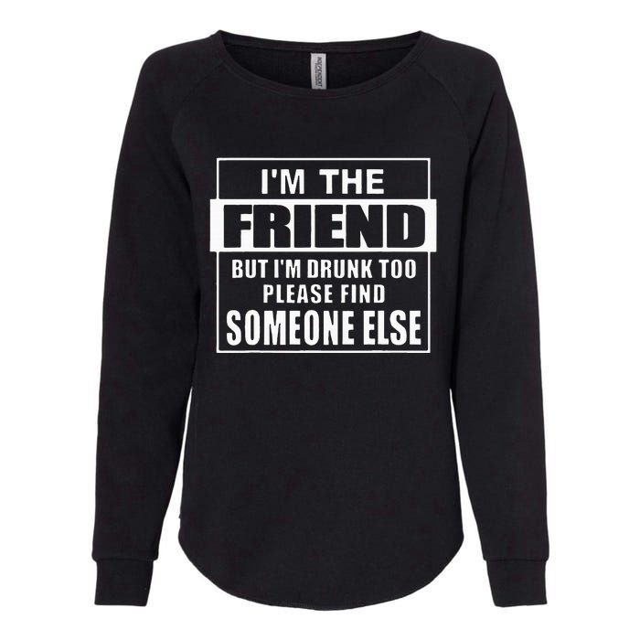 If Found Drunk Please Return To Friend IM The Friend Womens California Wash Sweatshirt