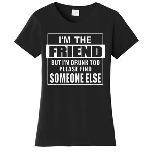 If Found Drunk Please Return To Friend IM The Friend Women's T-Shirt