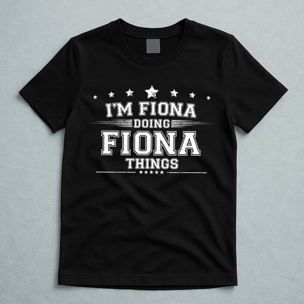 Im Fiona Doing Fiona Things T-Shirt