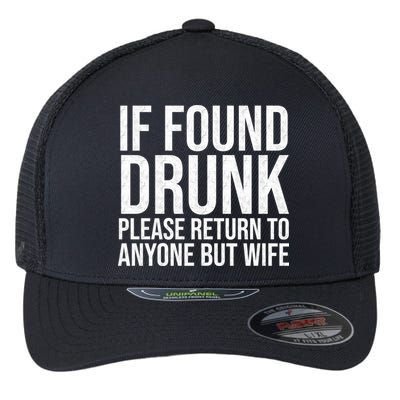If Found Drunk Please Return To Anyone But Wife Funny Flexfit Unipanel Trucker Cap