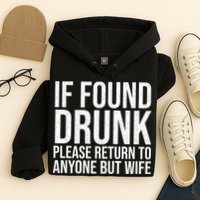 If Found Drunk Please Return To Anyone But Wife Funny Hoodie