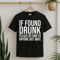 If Found Drunk Please Return To Anyone But Wife Funny T-Shirt