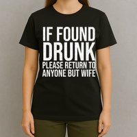 If Found Drunk Please Return To Anyone But Wife Funny T-Shirt