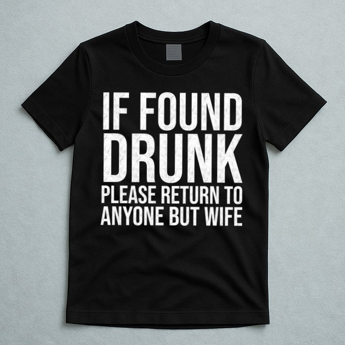If Found Drunk Please Return To Anyone But Wife Funny T-Shirt