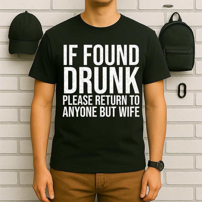 If Found Drunk Please Return To Anyone But Wife Funny T-Shirt