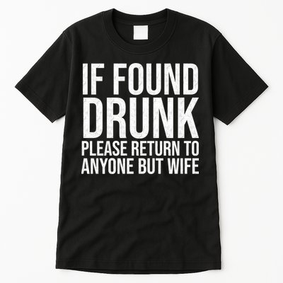 If Found Drunk Please Return To Anyone But Wife Funny Tall T-Shirt