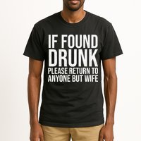 If Found Drunk Please Return To Anyone But Wife Funny Tall T-Shirt