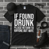 If Found Drunk Please Return To Anyone But Wife Funny Tall T-Shirt