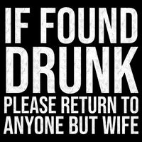 If Found Drunk Please Return To Anyone But Wife Funny Bucket Hat