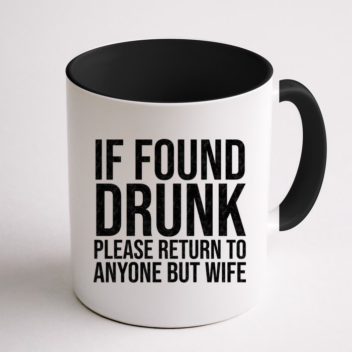 If Found Drunk Please Return To Anyone But Wife Funny Mug