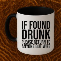 If Found Drunk Please Return To Anyone But Wife Funny Mug