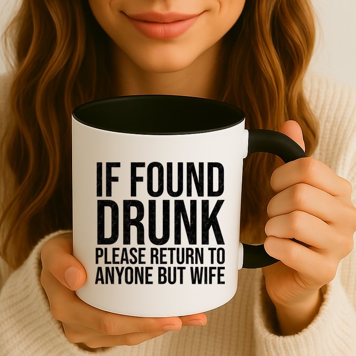 If Found Drunk Please Return To Anyone But Wife Funny Mug