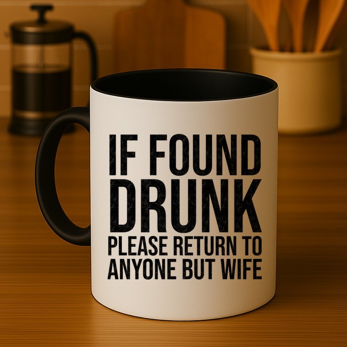 If Found Drunk Please Return To Anyone But Wife Funny Mug