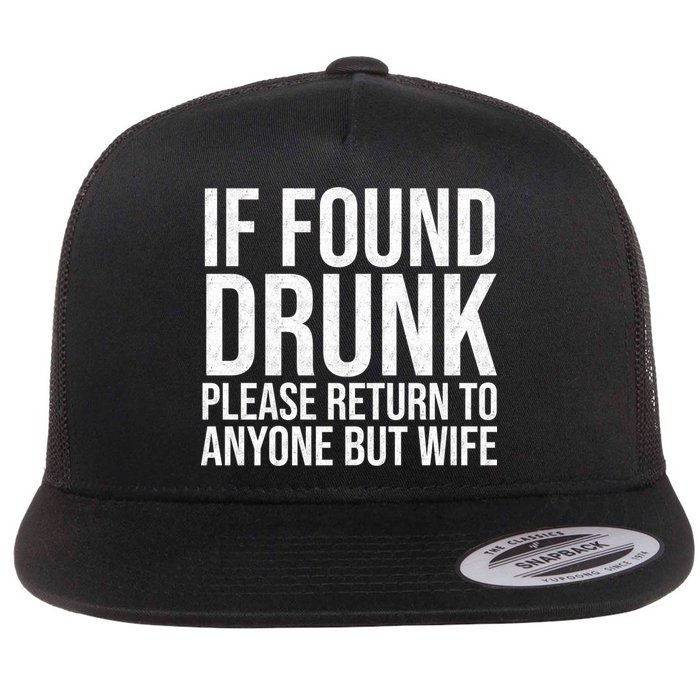If Found Drunk Please Return To Anyone But Wife Funny Flatbill Hat
