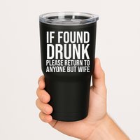 If Found Drunk Please Return To Anyone But Wife Funny Tumbler