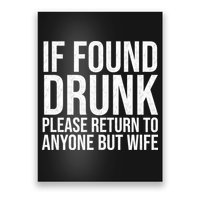 If Found Drunk Please Return To Anyone But Wife Funny Poster