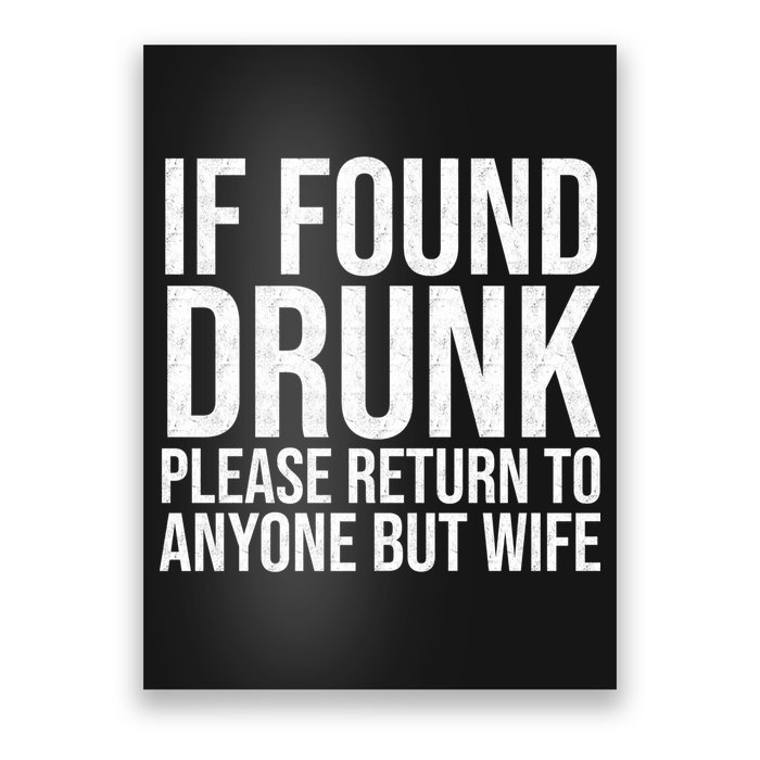 If Found Drunk Please Return To Anyone But Wife Funny Poster