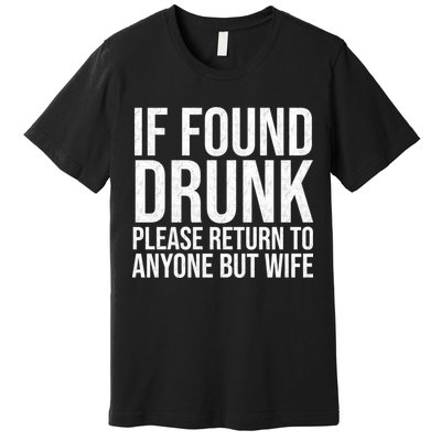 If Found Drunk Please Return To Anyone But Wife Funny Premium T-Shirt