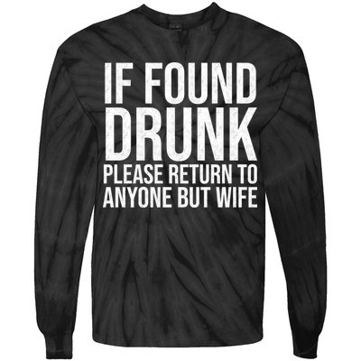 If Found Drunk Please Return To Anyone But Wife Funny Tie-Dye Long Sleeve Shirt