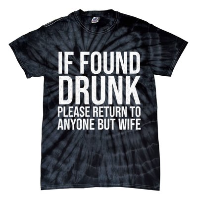If Found Drunk Please Return To Anyone But Wife Funny Tie-Dye T-Shirt