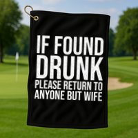 If Found Drunk Please Return To Anyone But Wife Funny Golf Towel
