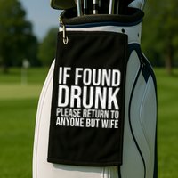 If Found Drunk Please Return To Anyone But Wife Funny Golf Towel