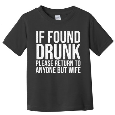 If Found Drunk Please Return To Anyone But Wife Funny Toddler T-Shirt