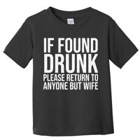 If Found Drunk Please Return To Anyone But Wife Funny Toddler T-Shirt