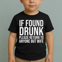 If Found Drunk Please Return To Anyone But Wife Funny Toddler T-Shirt