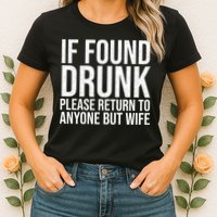If Found Drunk Please Return To Anyone But Wife Funny Womens T-Shirt