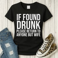 If Found Drunk Please Return To Anyone But Wife Funny Womens T-Shirt