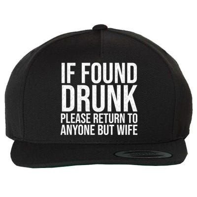 If Found Drunk Please Return To Anyone But Wife Funny Wool Snapback Cap
