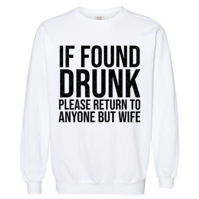 If Found Drunk Please Return To Anyone But Wife Funny Garment-Dyed Sweatshirt