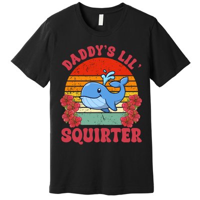 Inappropriate Funny Daddys Lil Squirter Embarrassing Premium T-Shirt