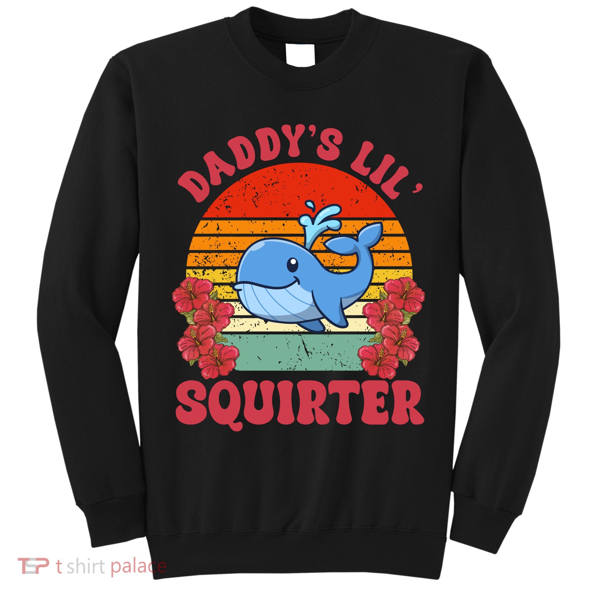 Inappropriate Funny Daddys Lil Squirter Embarrassing Tall Sweatshirt