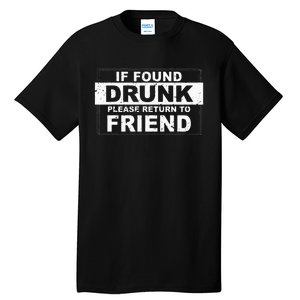 If found drunk please return to friend Tall T-Shirt