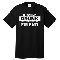 If found drunk please return to friend Tall T-Shirt