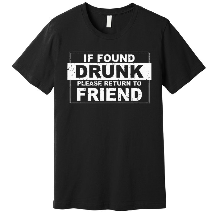 If found drunk please return to friend Premium T-Shirt