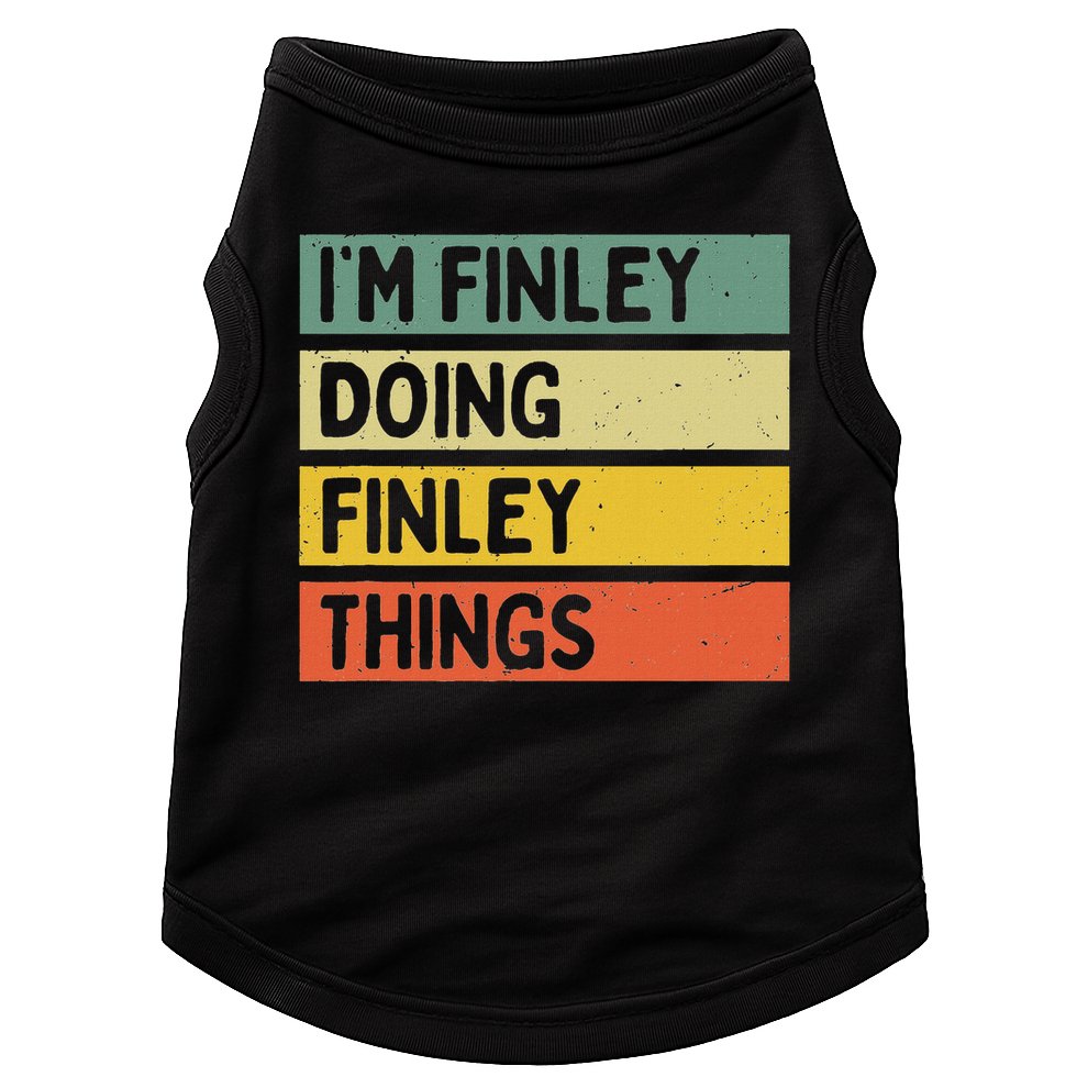 I'm Finley Doing Finley Things Funny Personalized Quote Doggie Tank