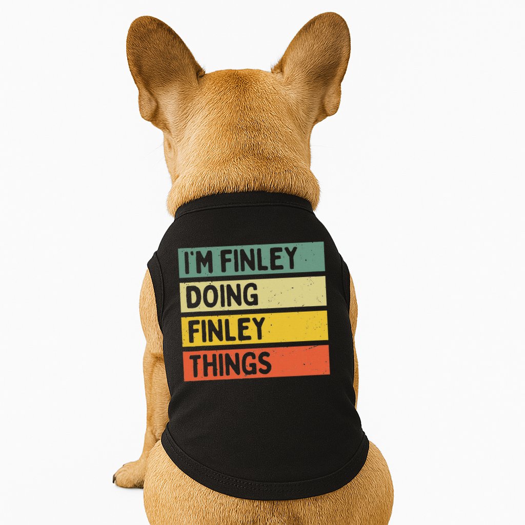 I'm Finley Doing Finley Things Funny Personalized Quote Doggie Tank