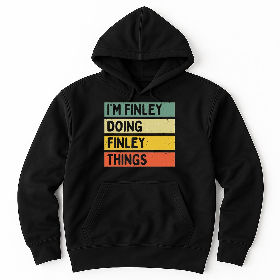 I'm Finley Doing Finley Things Funny Personalized Quote Hoodie