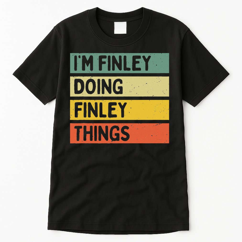 I'm Finley Doing Finley Things Funny Personalized Quote Tall T-Shirt
