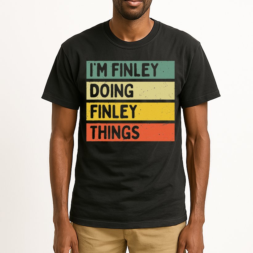 I'm Finley Doing Finley Things Funny Personalized Quote Tall T-Shirt