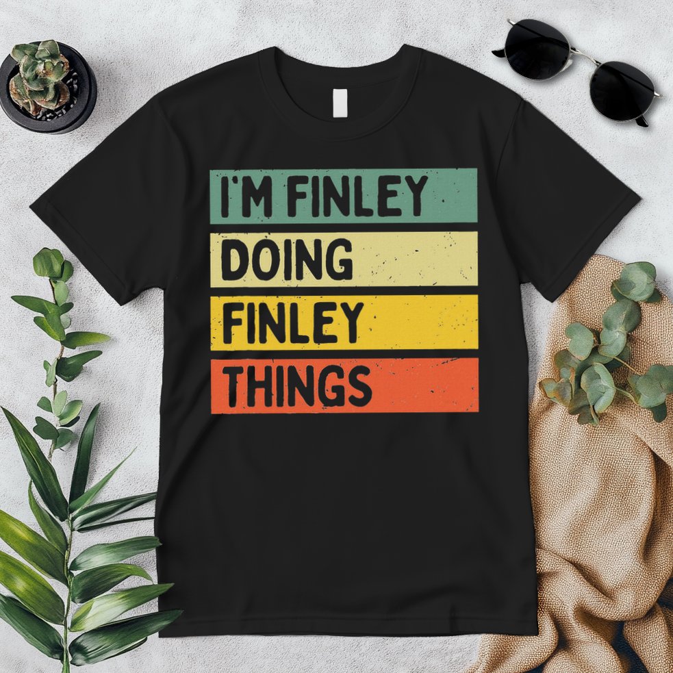 I'm Finley Doing Finley Things Funny Personalized Quote Premium T-Shirt
