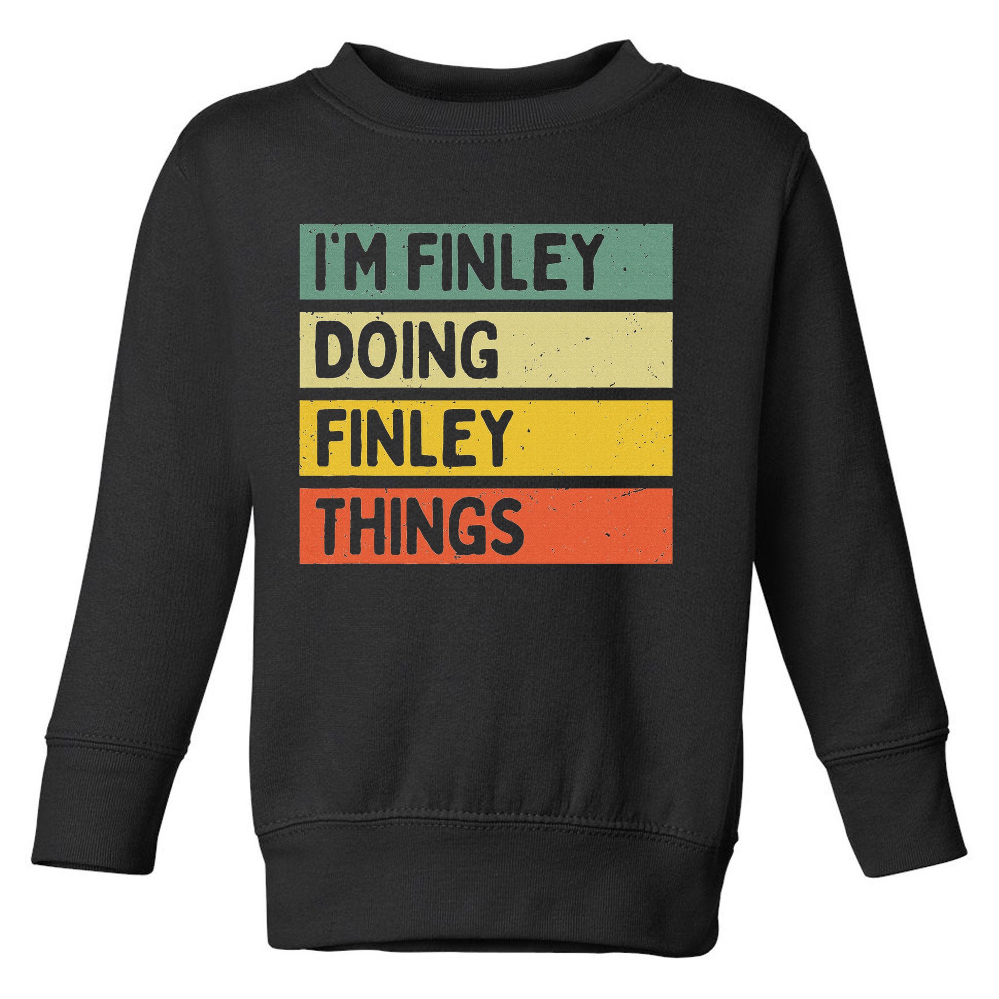 I'm Finley Doing Finley Things Funny Personalized Quote Toddler Sweatshirt
