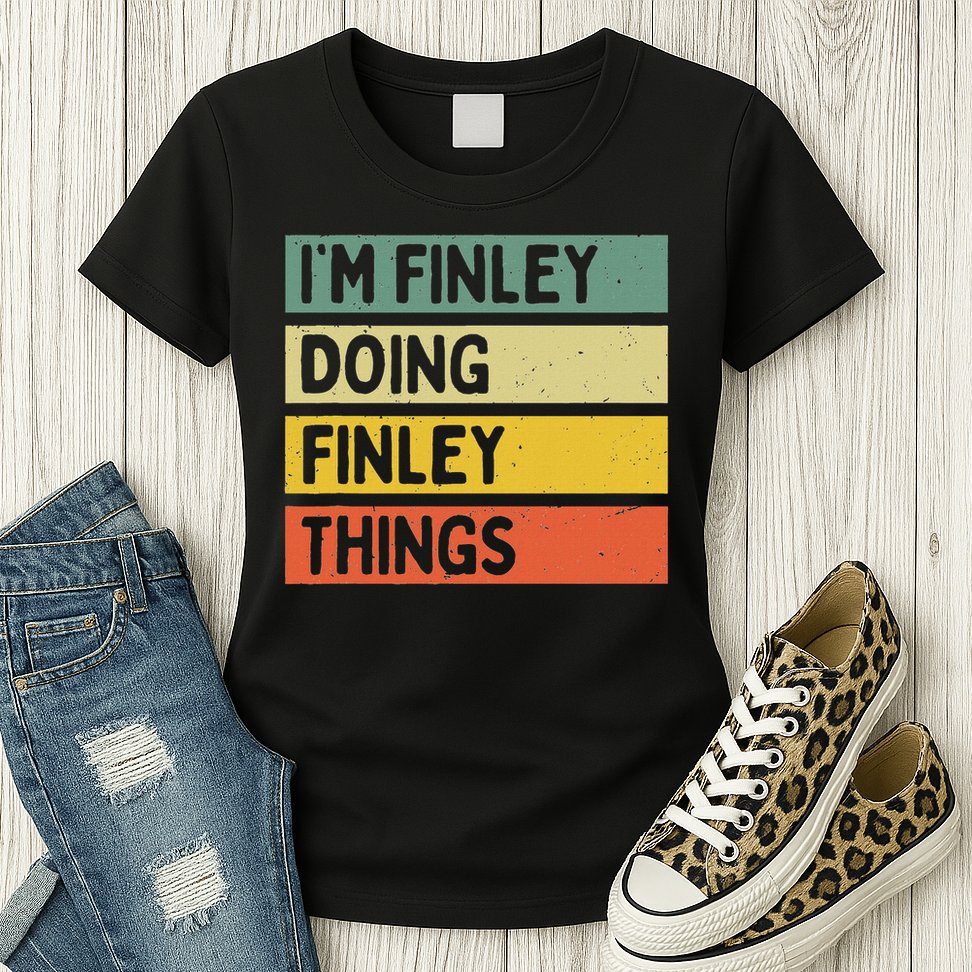 I'm Finley Doing Finley Things Funny Personalized Quote Womens T-Shirt