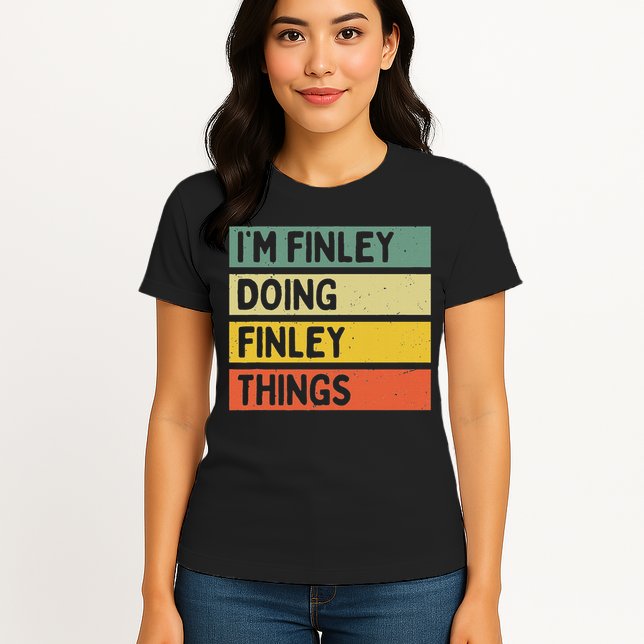 I'm Finley Doing Finley Things Funny Personalized Quote Womens T-Shirt